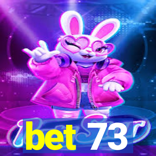 bet 73